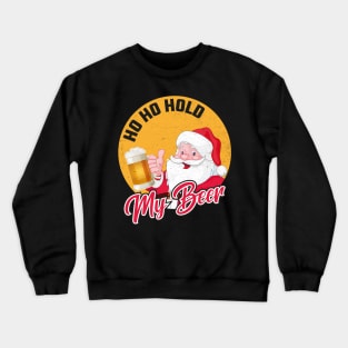 Ho Ho Hold My Beer Crewneck Sweatshirt